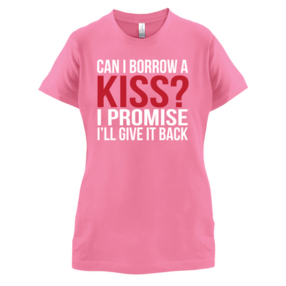 Can I Borrow A Kiss T Shirt