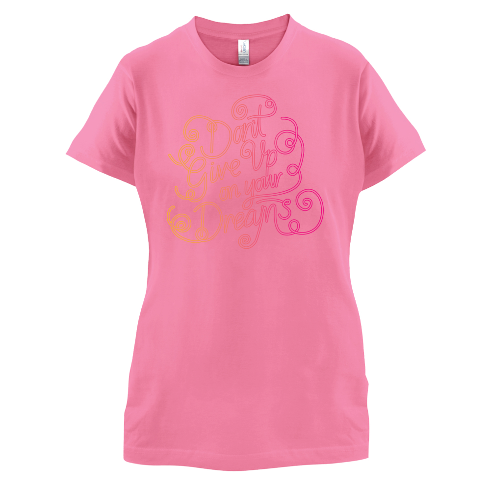 Dont Give Up On Your Dreams T Shirt