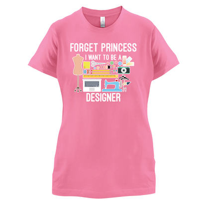 Forget princess - Designer T Shirt