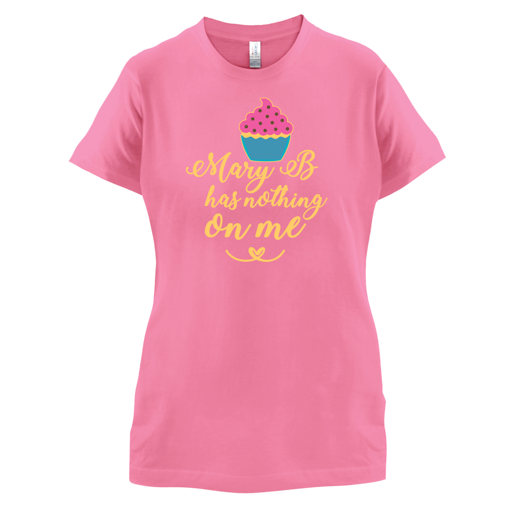 Mary B Has Nothing On Me T Shirt
