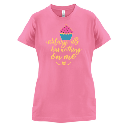 Mary B Has Nothing On Me T Shirt