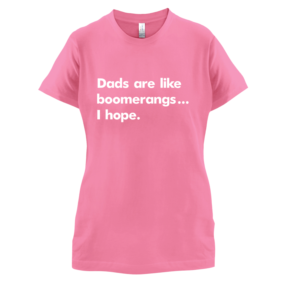 Dad's Are Like Boomerangs.. T Shirt