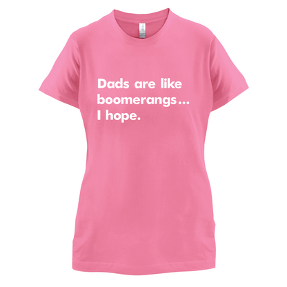 Dad's Are Like Boomerangs.. T Shirt