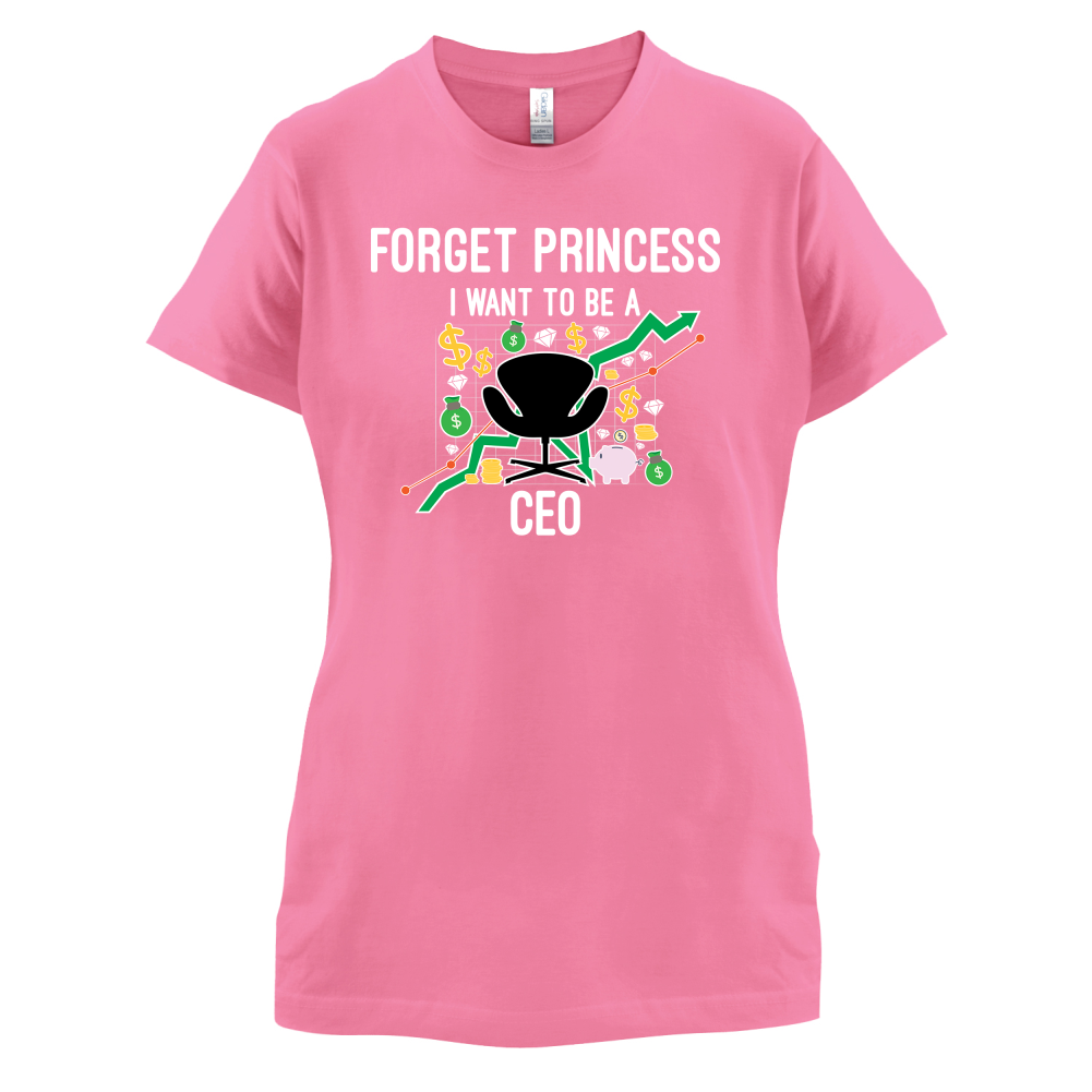 Forget Princess CEO T Shirt