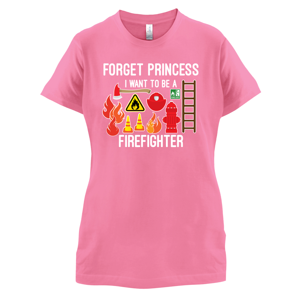 Forget Princess FireFighter T Shirt
