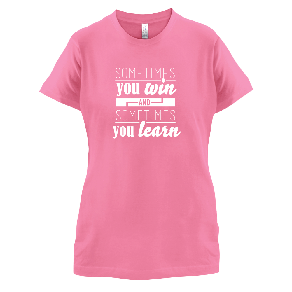 Sometimes You Win Sometimes You Learn T Shirt