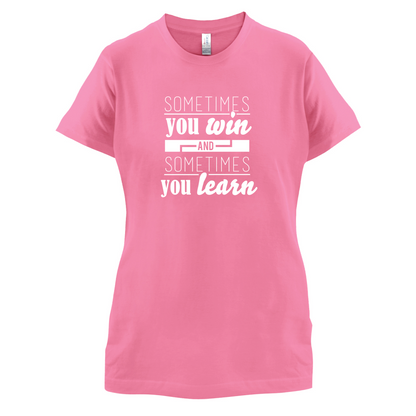 Sometimes You Win Sometimes You Learn T Shirt