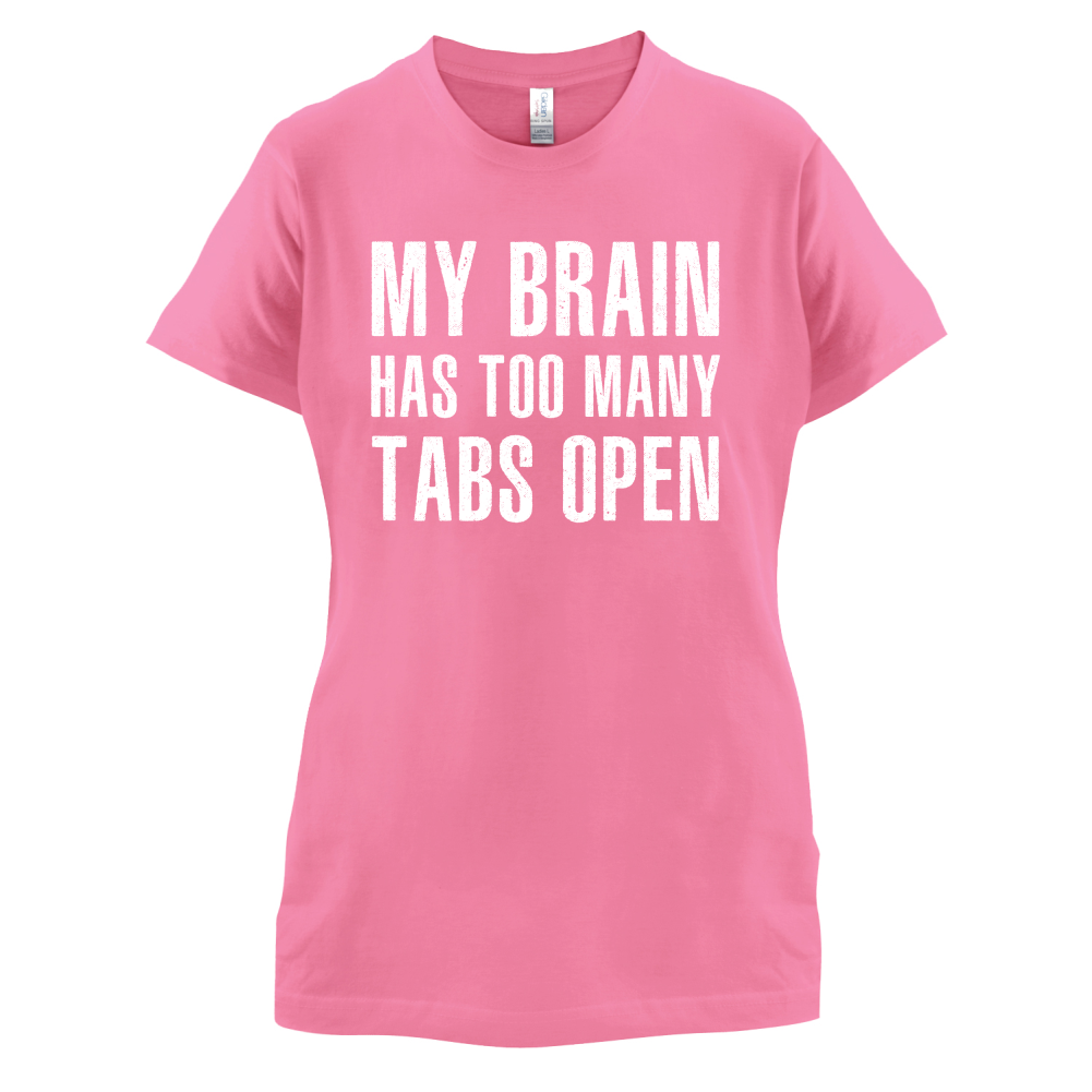 Brain Has Too Many Tabs Open T Shirt