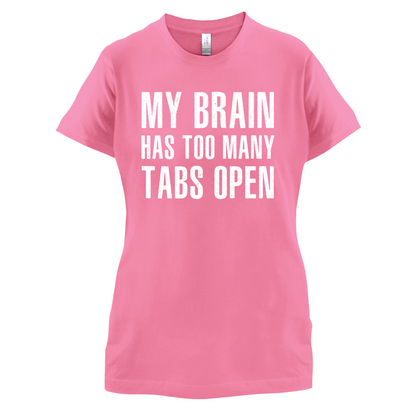 Brain Has Too Many Tabs Open T Shirt
