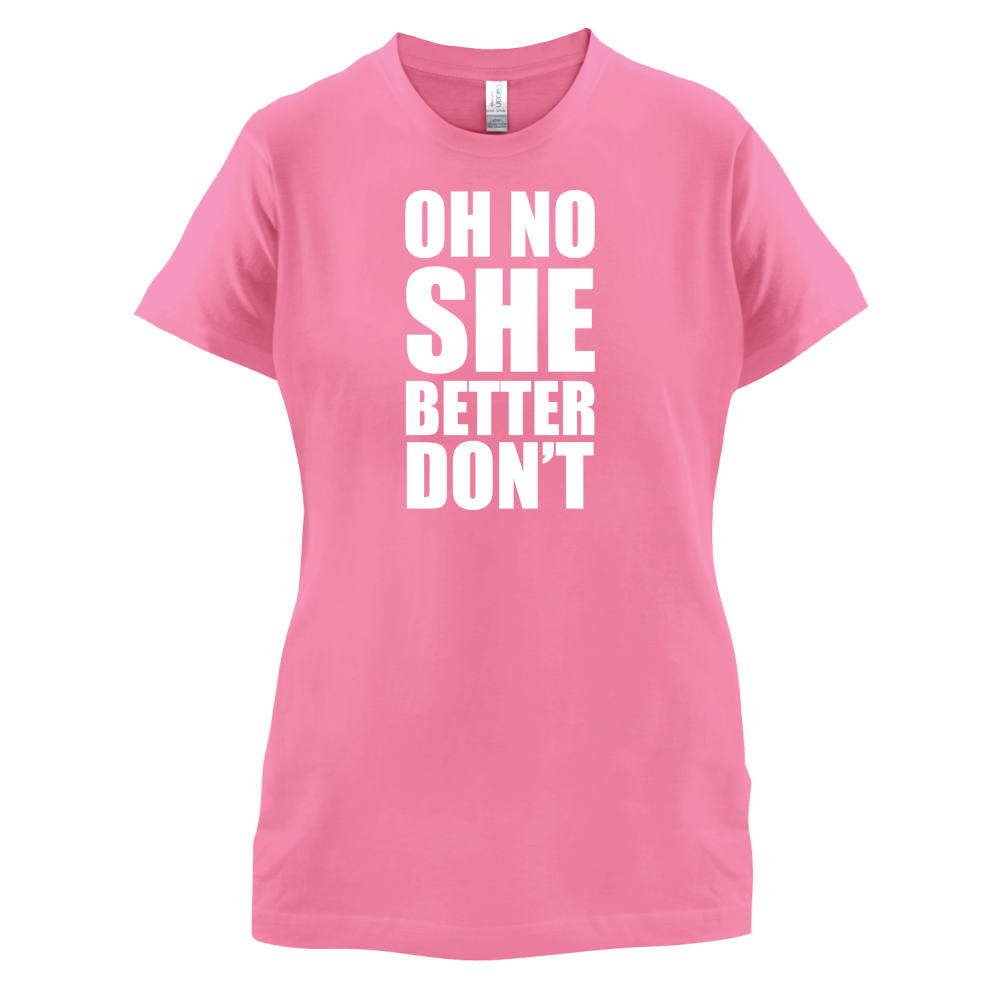 She Better Don't T Shirt