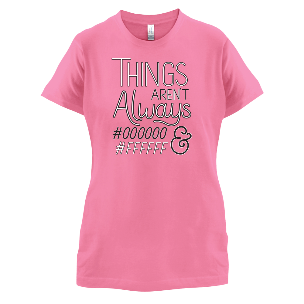Not Always Black & White T Shirt