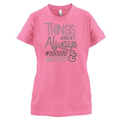 Not Always Black & White T Shirt