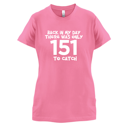 There was Only 151 To Catch T Shirt