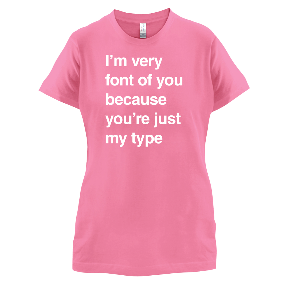 I'm Very Font Of You T Shirt