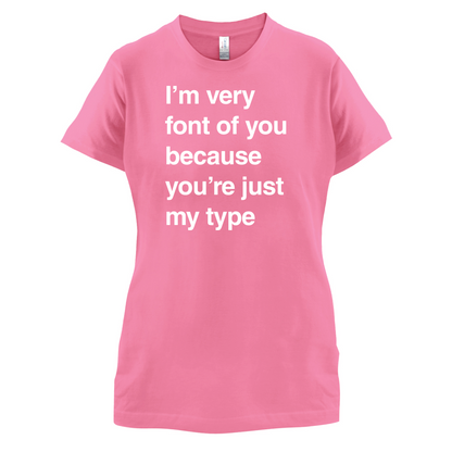 I'm Very Font Of You T Shirt