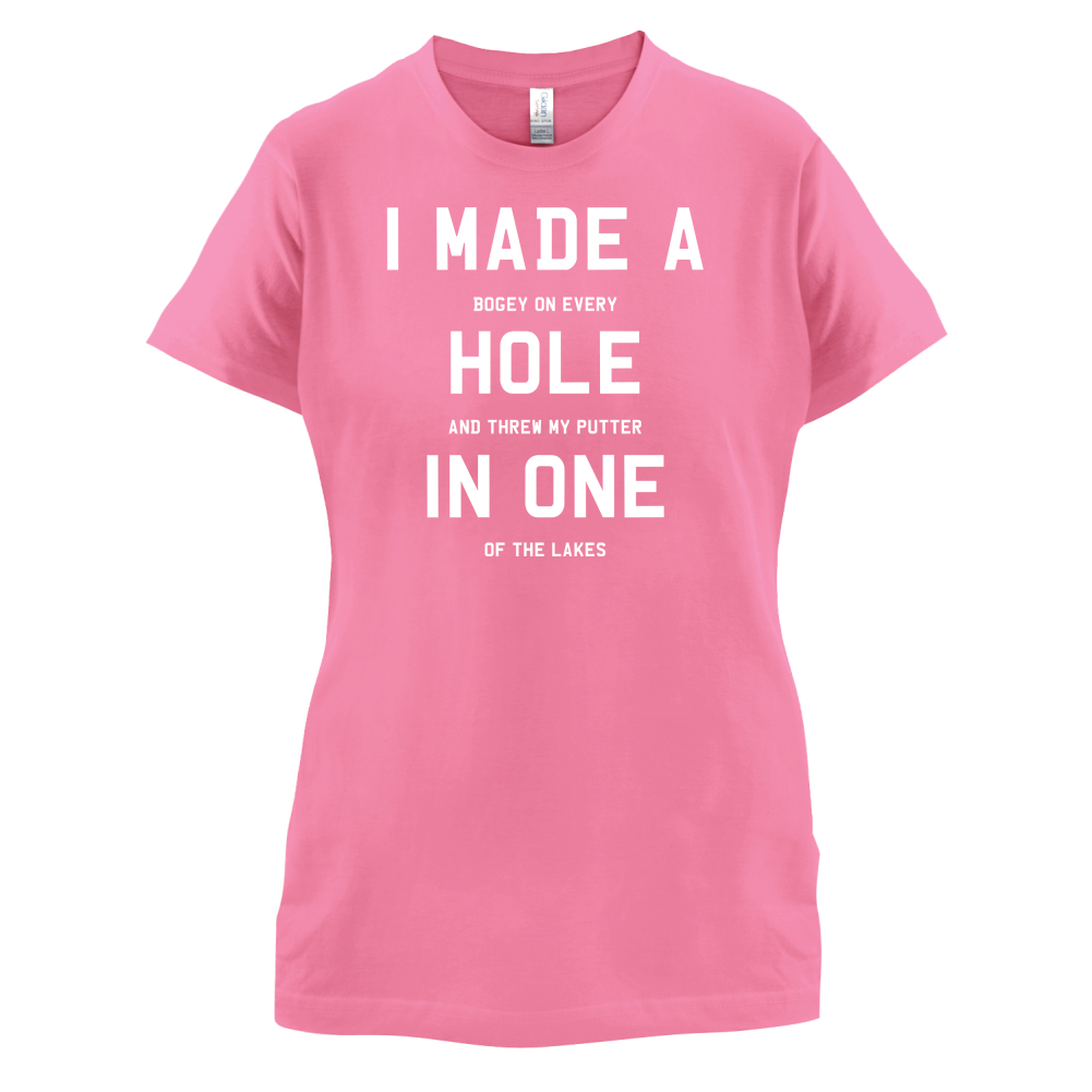 I Made A Hole In One T Shirt