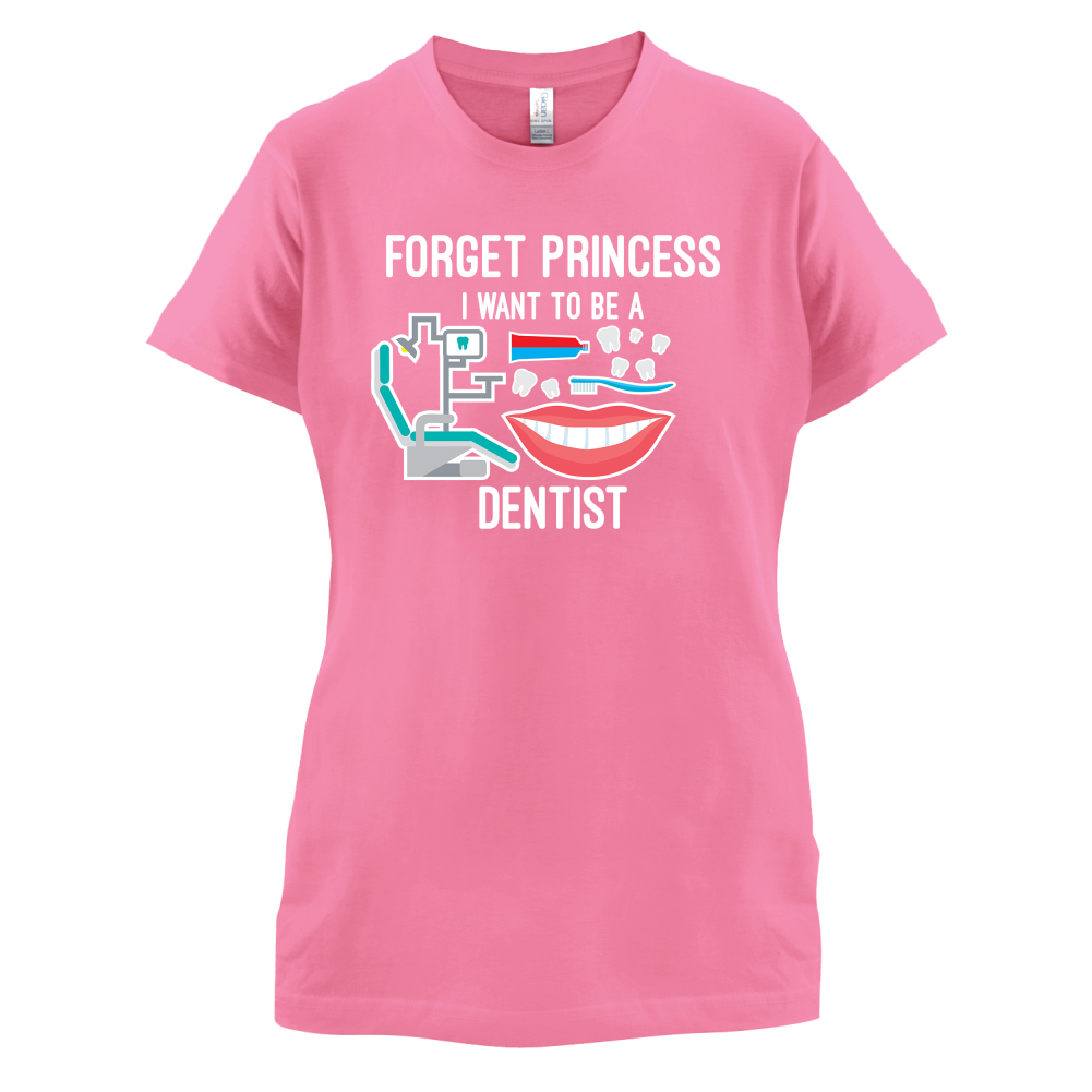Forget Princess Dentist T Shirt