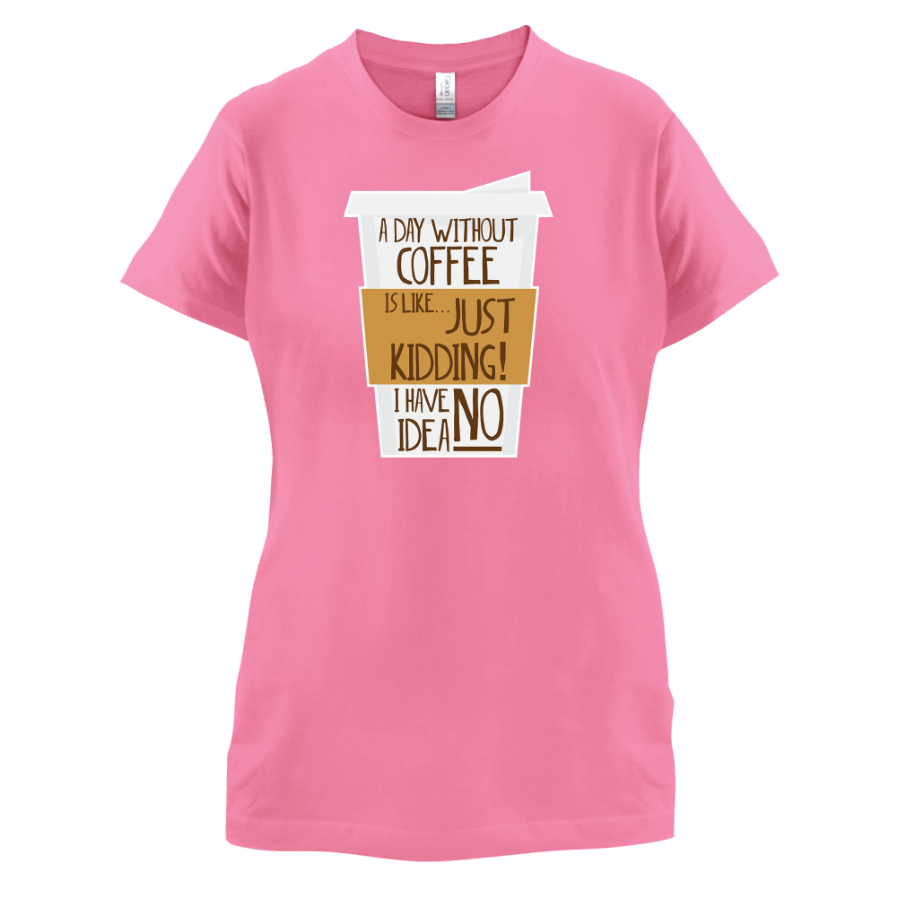 A Day Without Coffee T Shirt