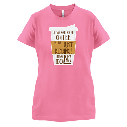 A Day Without Coffee T Shirt