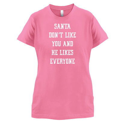 Santa Don't Like You And He Likes Everyone T Shirt