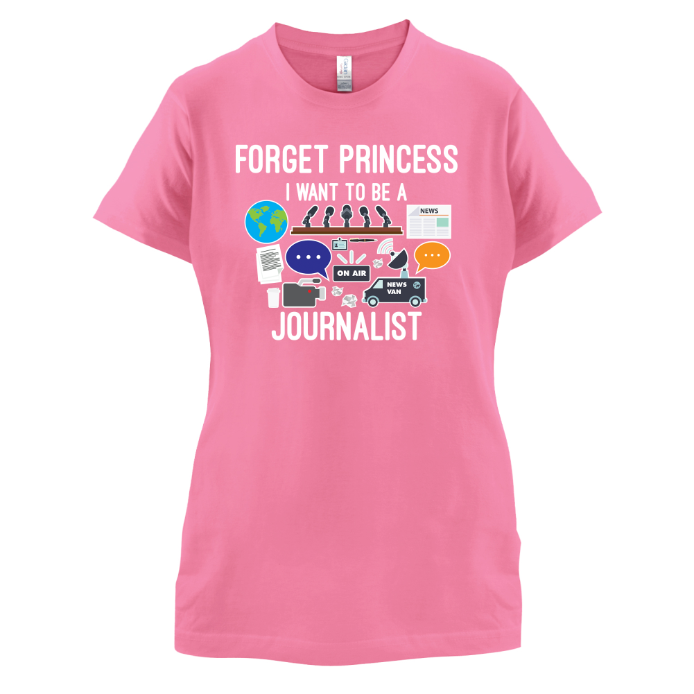 Forget princess Journalist T Shirt