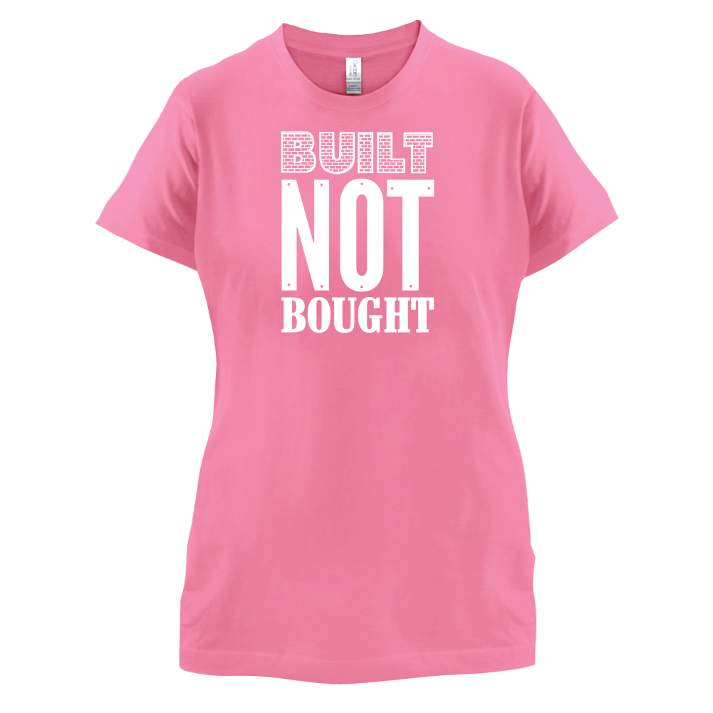 Built Not Bought T Shirt