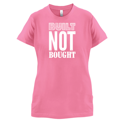 Built Not Bought T Shirt