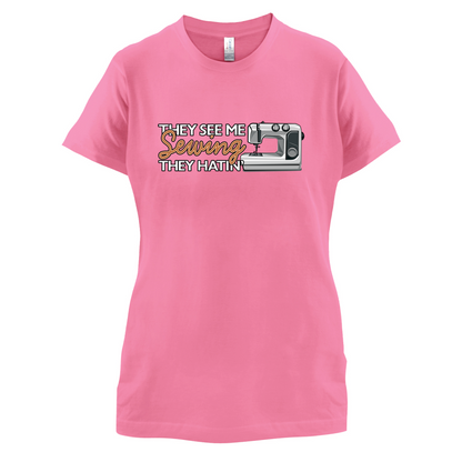 They See me Sewing, they Hating T Shirt