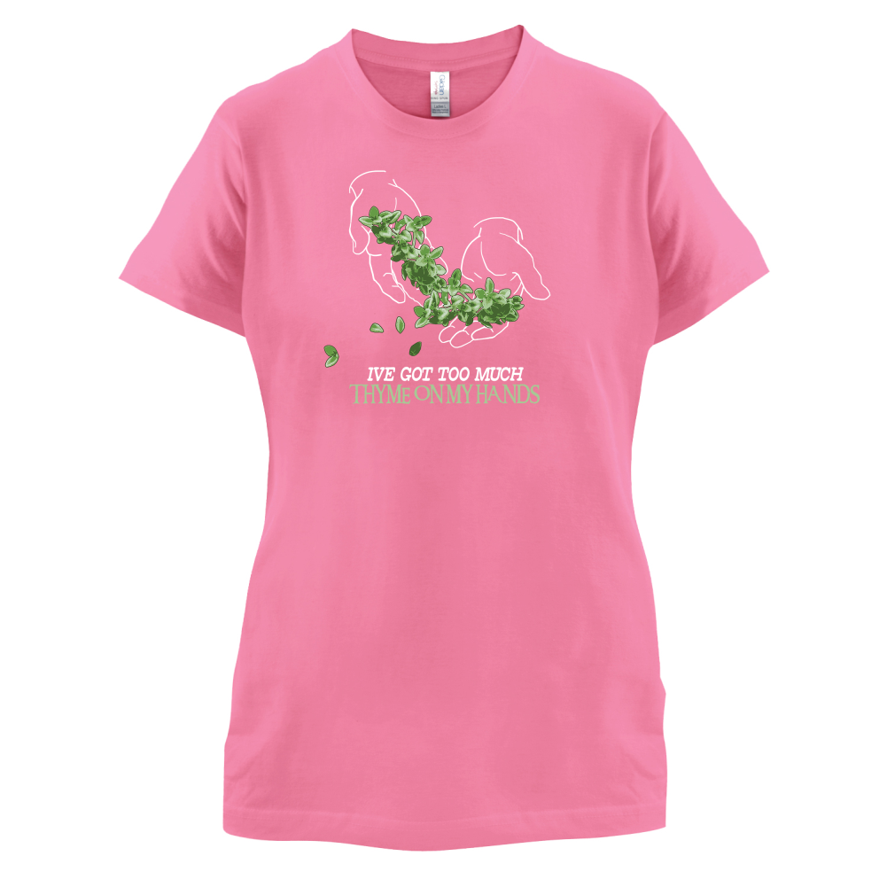 Too Much Thyme On My Hands T Shirt