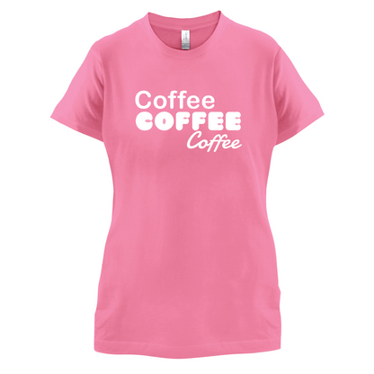 Coffee Coffee Coffee T Shirt
