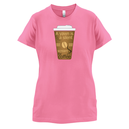 A Yawn is a Silent scream for Coffee T Shirt