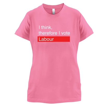 I think, therefore I vote Labour T Shirt
