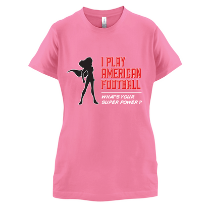 I Play American Football What's Your Super Power FEMALE DESIGN T Shirt