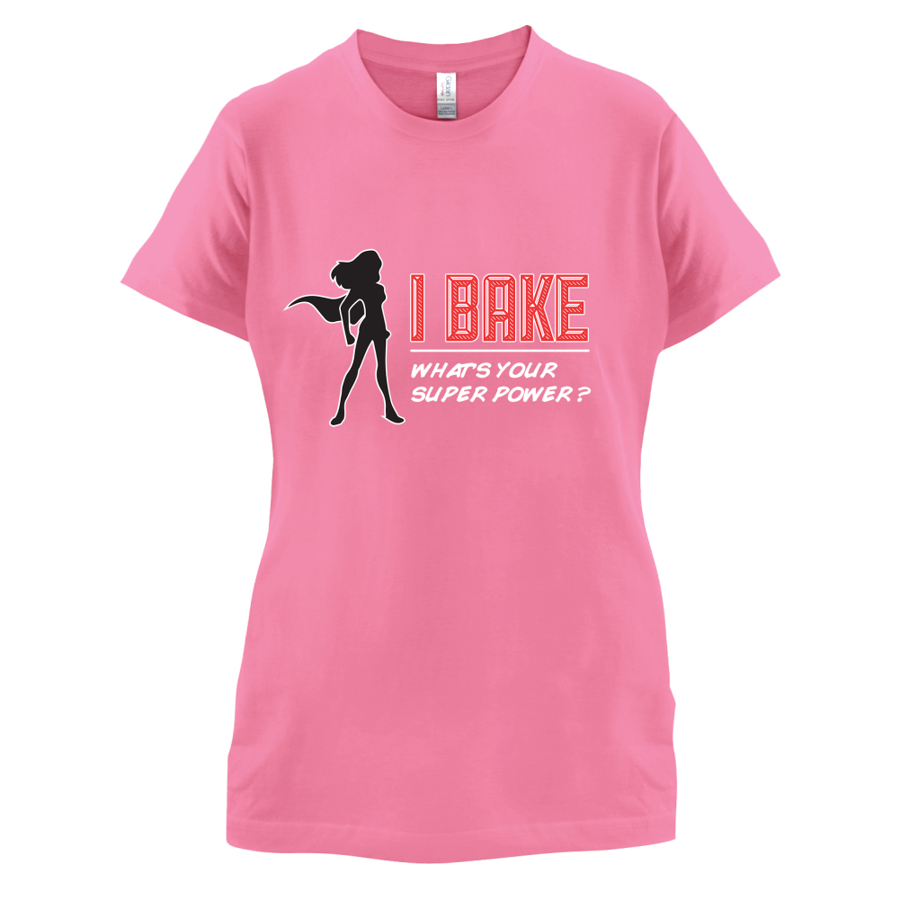 I Bake What's Your Super Power FEMALE DESIGN T Shirt