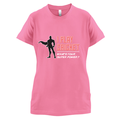 I Play Cricket What's Your Super Power MALE Design T Shirt