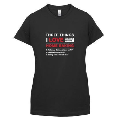Three Things I Love Nearly As Much As Baking T Shirt
