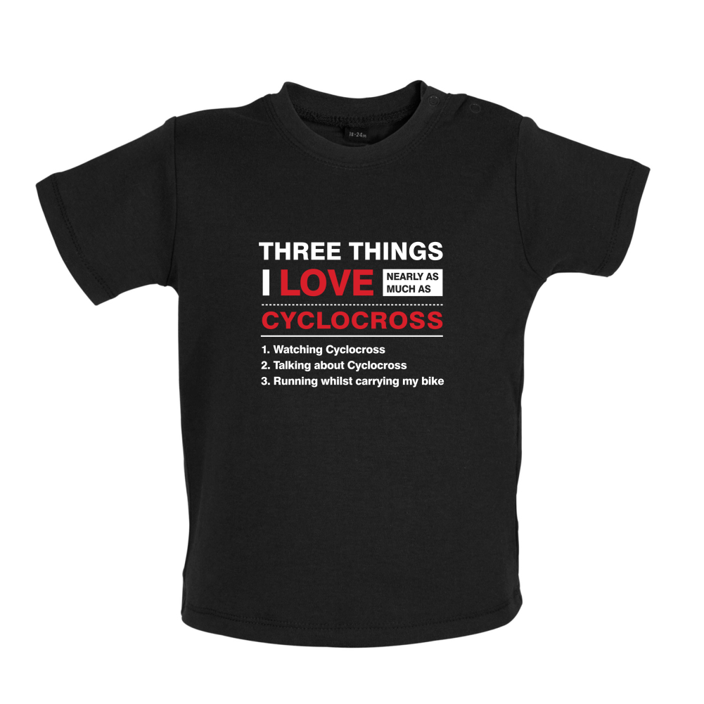 Three Things I Love Nearly As Much As Cyclocross Baby T Shirt