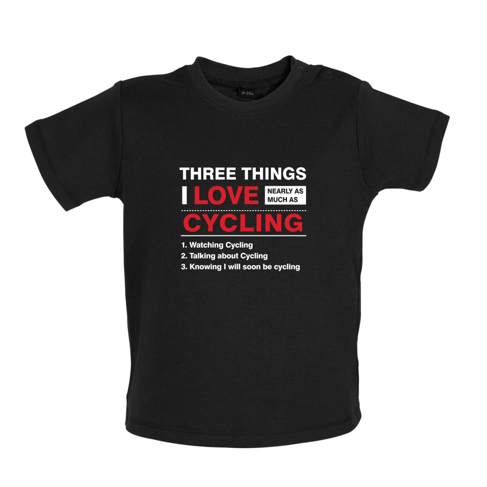 Three Things I Love Nearly As Much As Cycling Baby T Shirt
