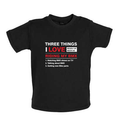 Three Things I Love Nearly As Much As BMX Baby T Shirt