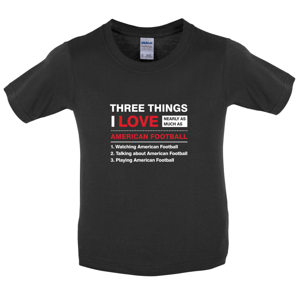 Three Things I Love Nearly As Much As American Football Kids T Shirt