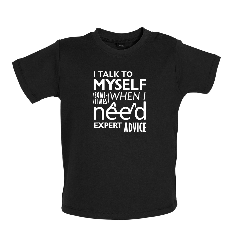 I Talk To Myself For Expert Advice Baby T Shirt