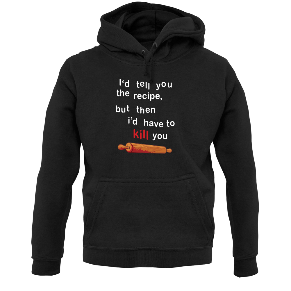 I'd Tell You The Recipe But I'd Have To Kill You T Shirt