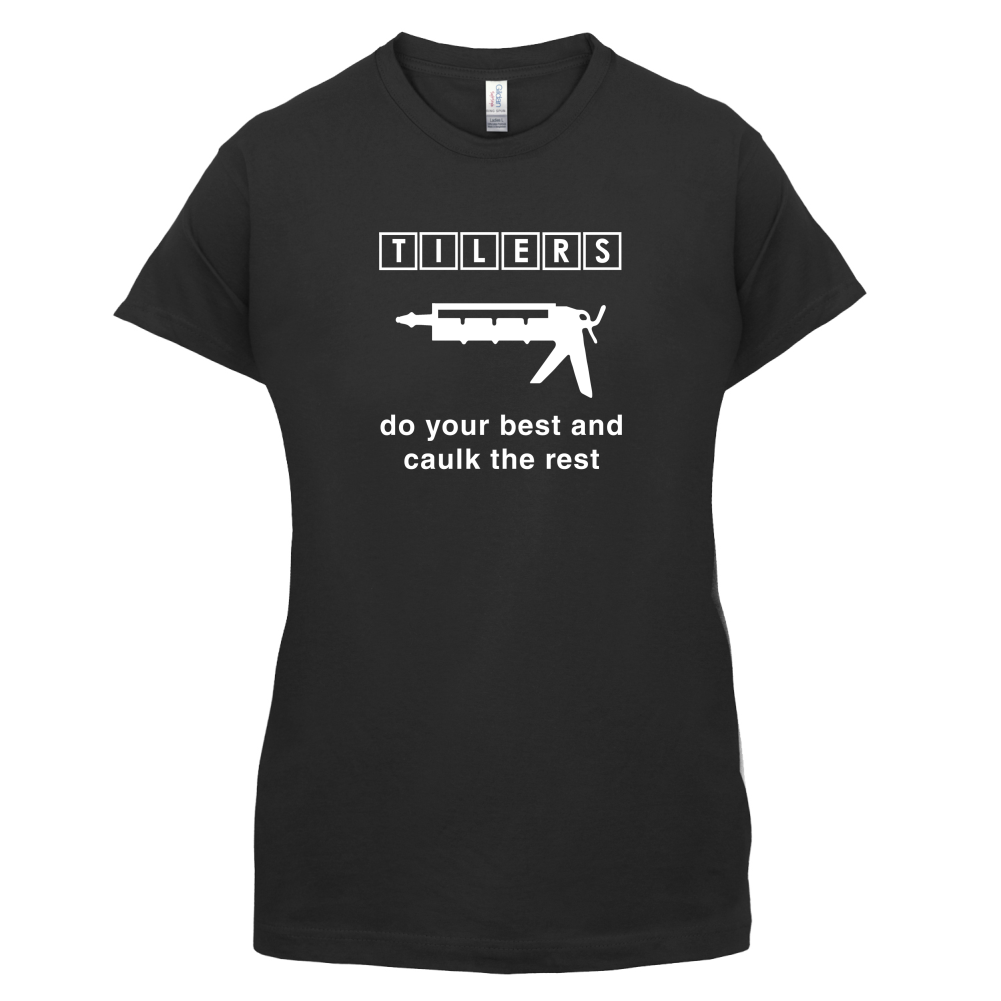 Tilers Do Your Best Caulk The Rest T Shirt