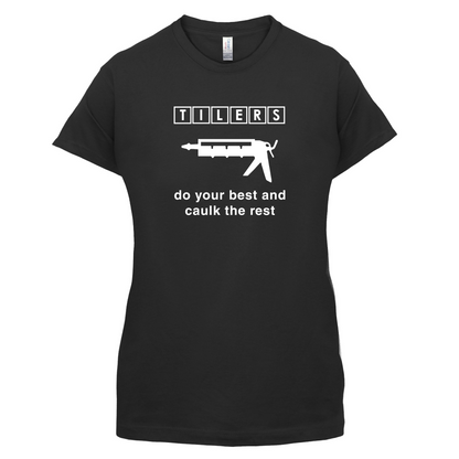 Tilers Do Your Best Caulk The Rest T Shirt