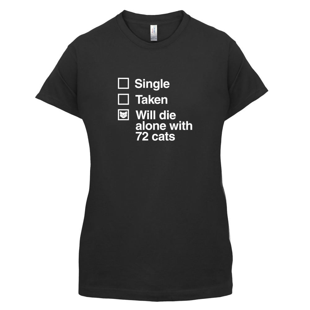Single Taken Die With Cats T Shirt