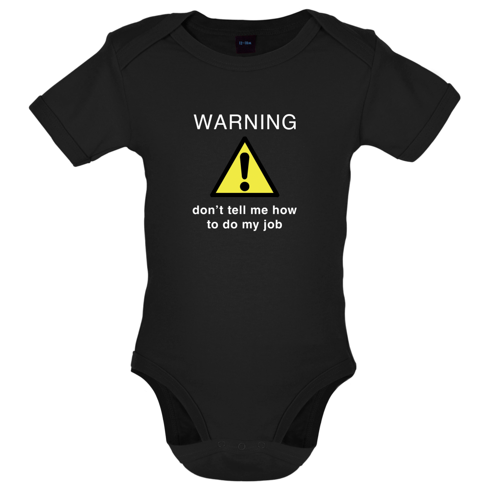 Warning Don't Tell Me How To Do My Job Baby T Shirt