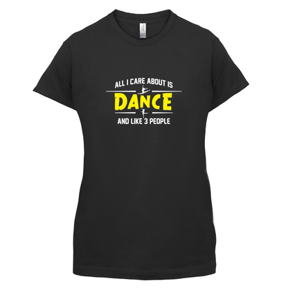 All I Care About Is Dance Female T Shirt