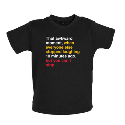 That Awkward Moment When Everyone Stopped Laughing Baby T Shirt