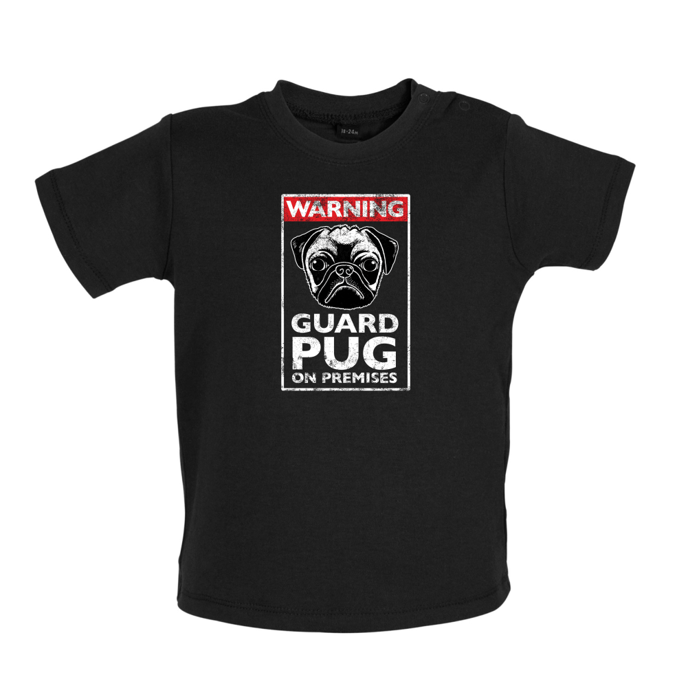 Warning Guard Pug On Premises Baby T Shirt