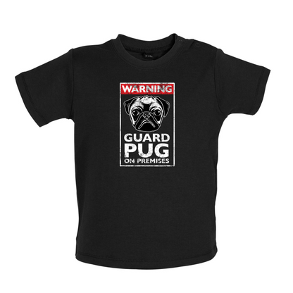 Warning Guard Pug On Premises Baby T Shirt